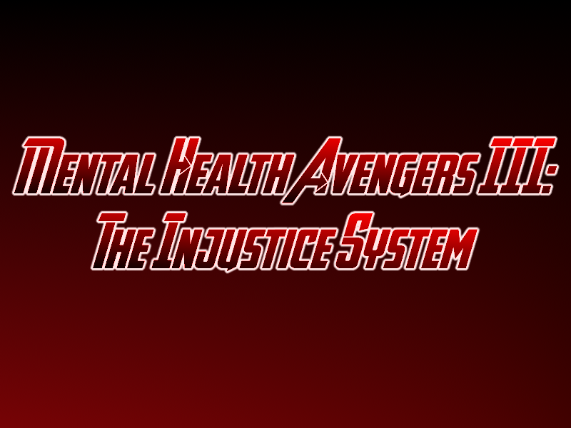 Mental Health Avengers III: The Injustice System post thumbnail image